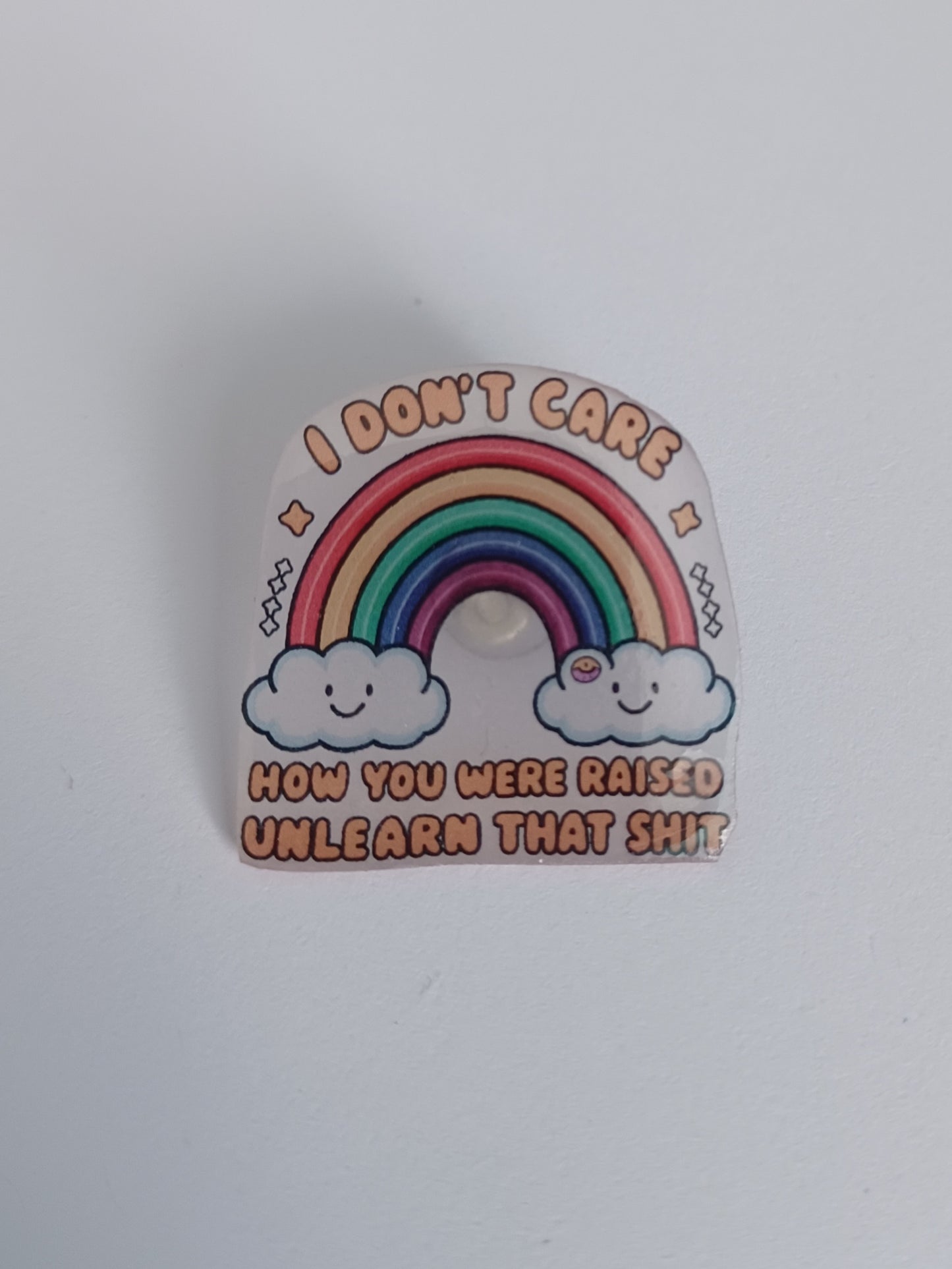 Pin Badge - I Don't Care How You Were Raised