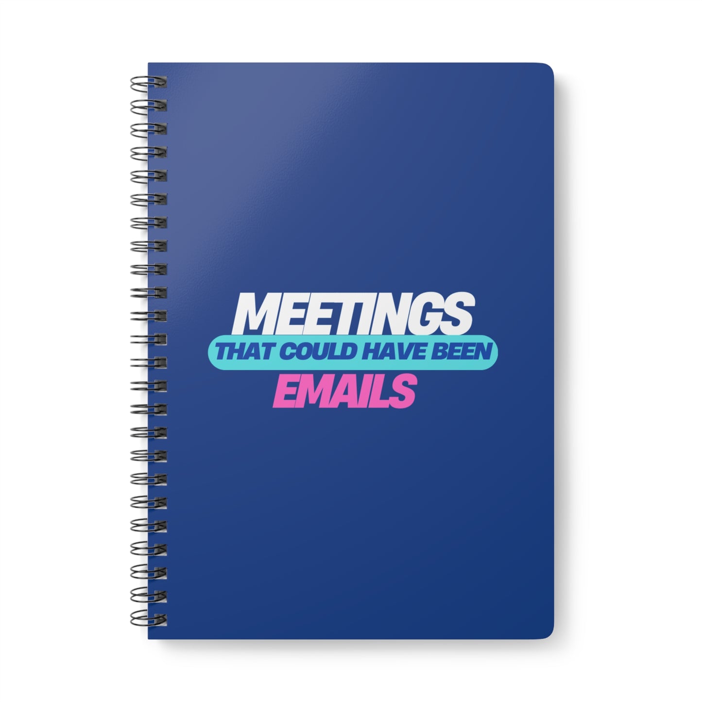 Meetings That Could Have Been Emails Softcover Notebook, A5