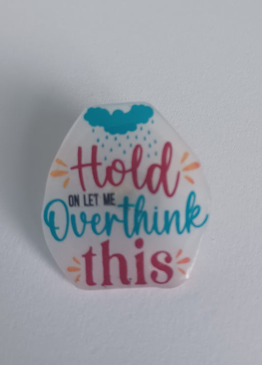Pin Badge - Hold On, Let Me Overthink This