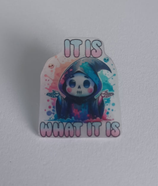 Pin Badge - It Is What It Is Grim Reaper