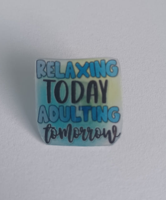 Pin Badge - Relaxing Today, Adulting Tomorrow