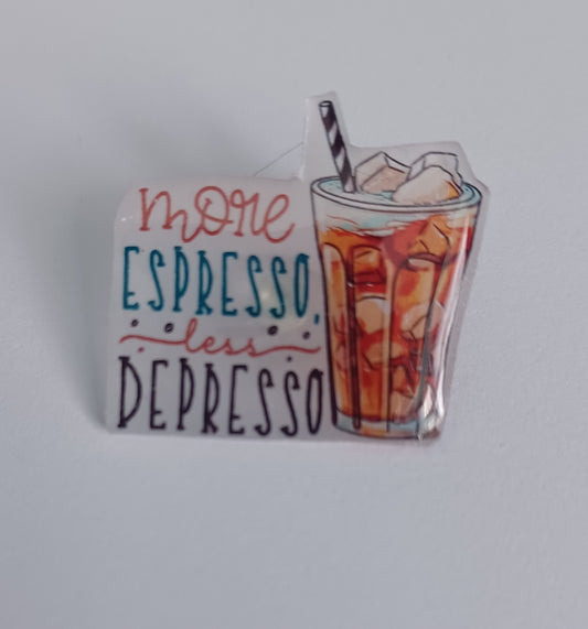 Pin Badge - More Espresso, Less Depresso
