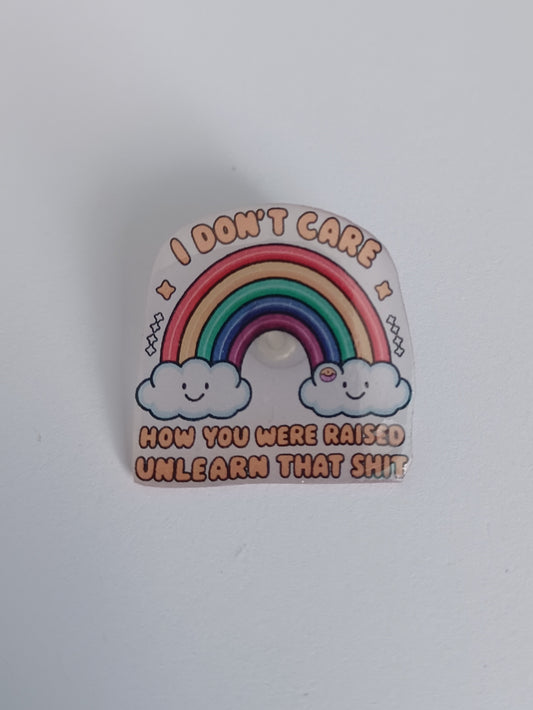 Pin Badge - I Don't Care How You Were Raised