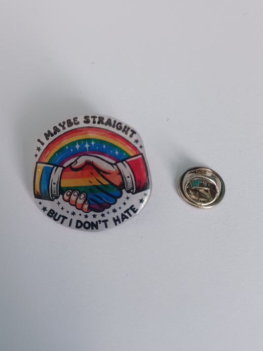 Pin Badge - I May Be Straight, But I Don't Hate