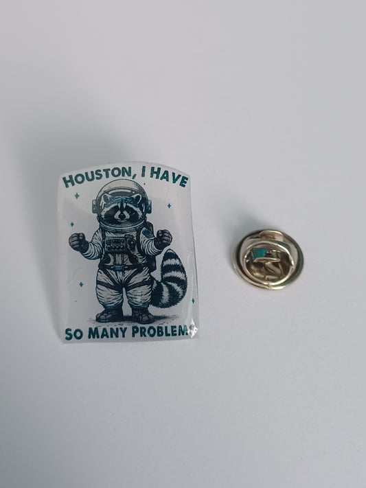 Pin Badge - Houston, I Have So Many Problems