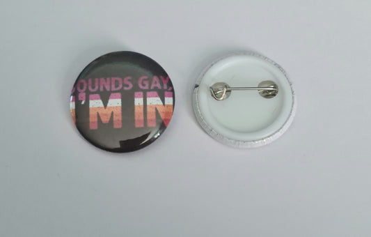 Button Badge - Sounds Gay, I'm In
